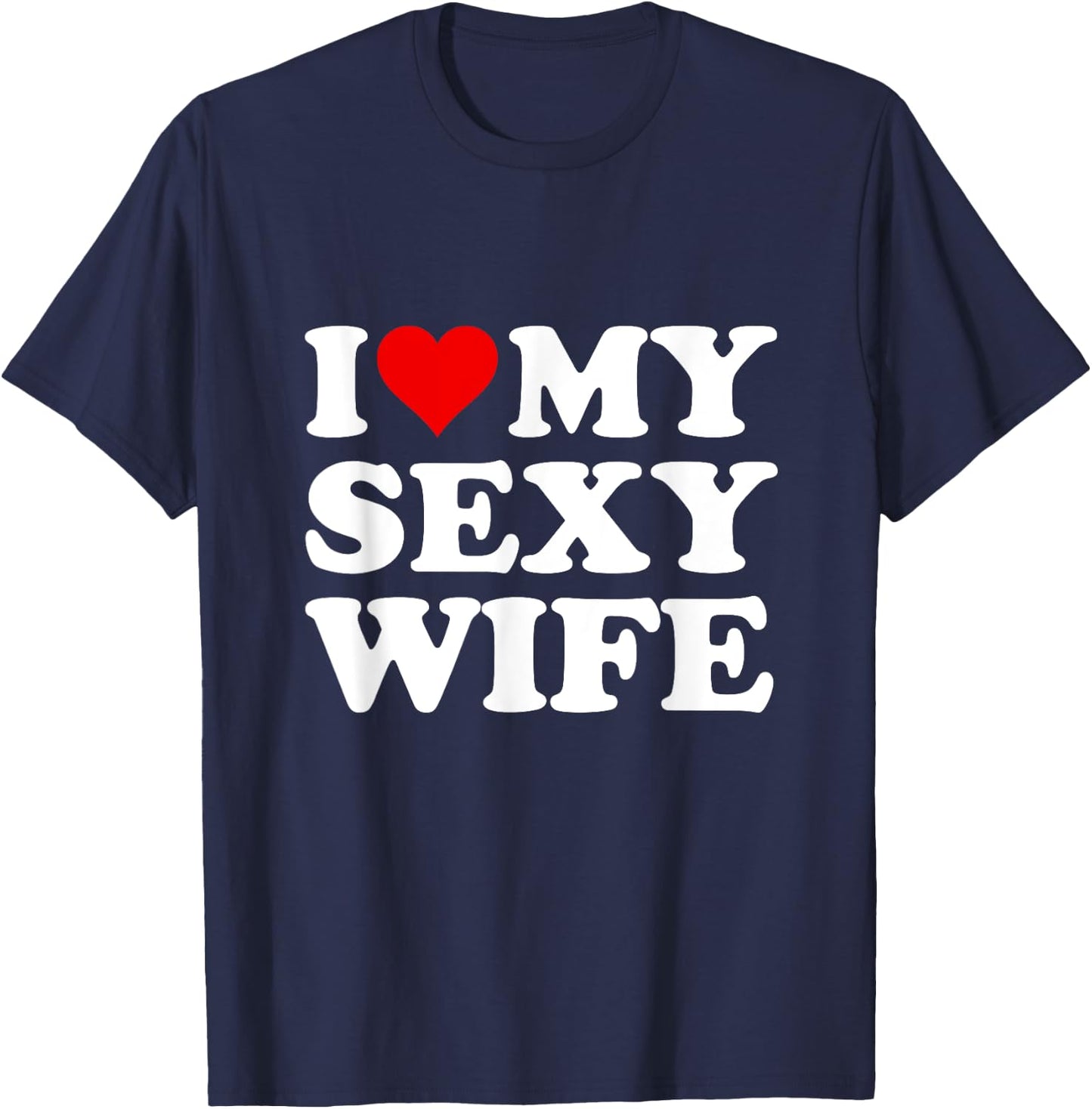 Red Heart I Love My Sexy Wife T-Shirt - T-Shirt | Navy