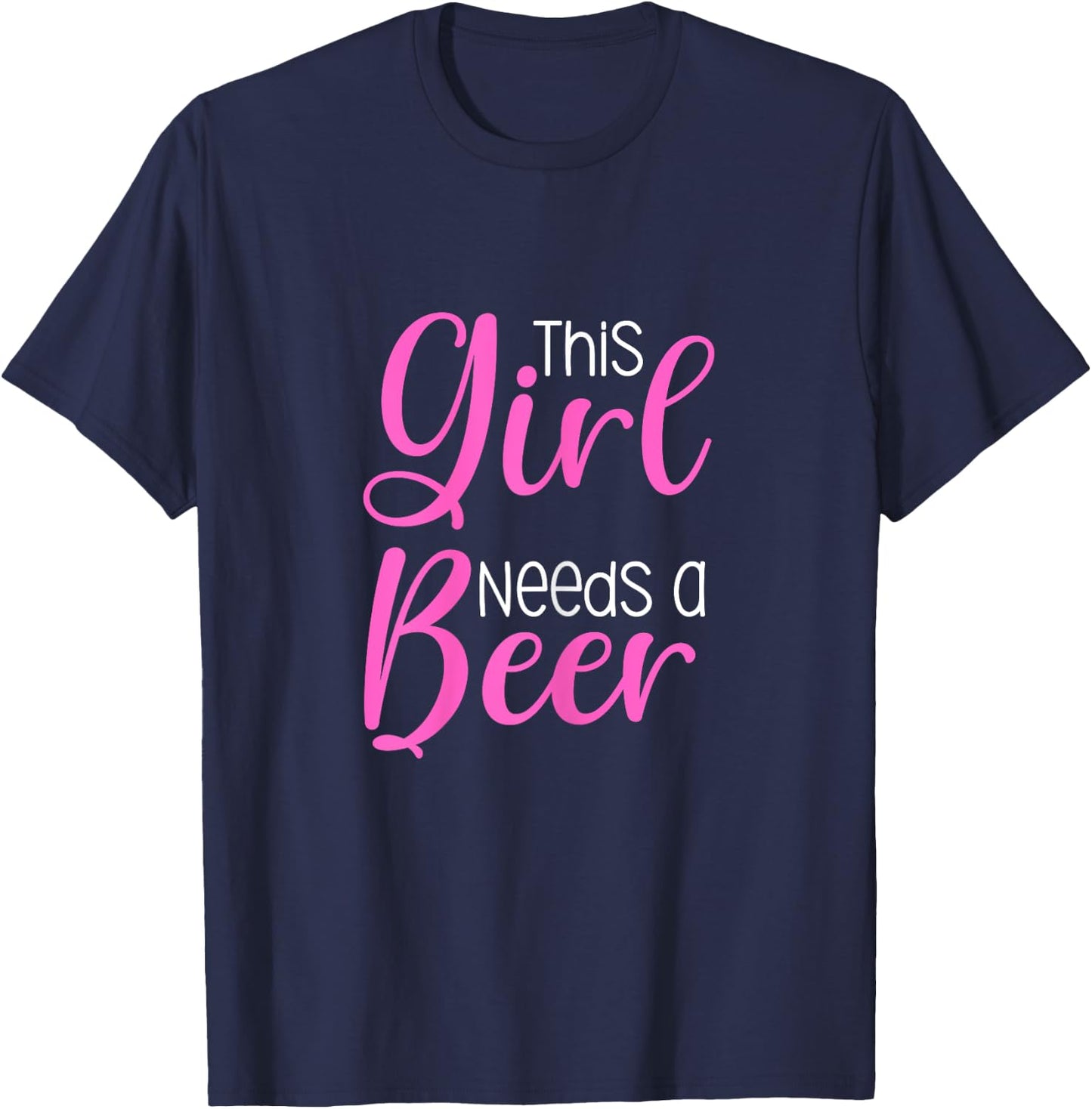 Funny Beer Saying This Girl Needs A Beer T-Shirt - T-Shirt | Navy