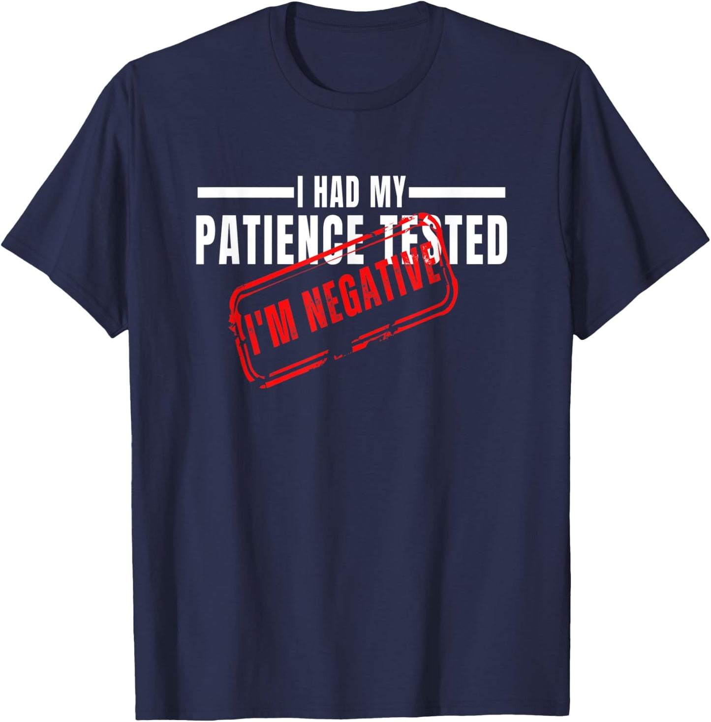 I Had My Patience Tested I'm Negative Funny sarcasm T-Shirt - T-Shirt | Navy