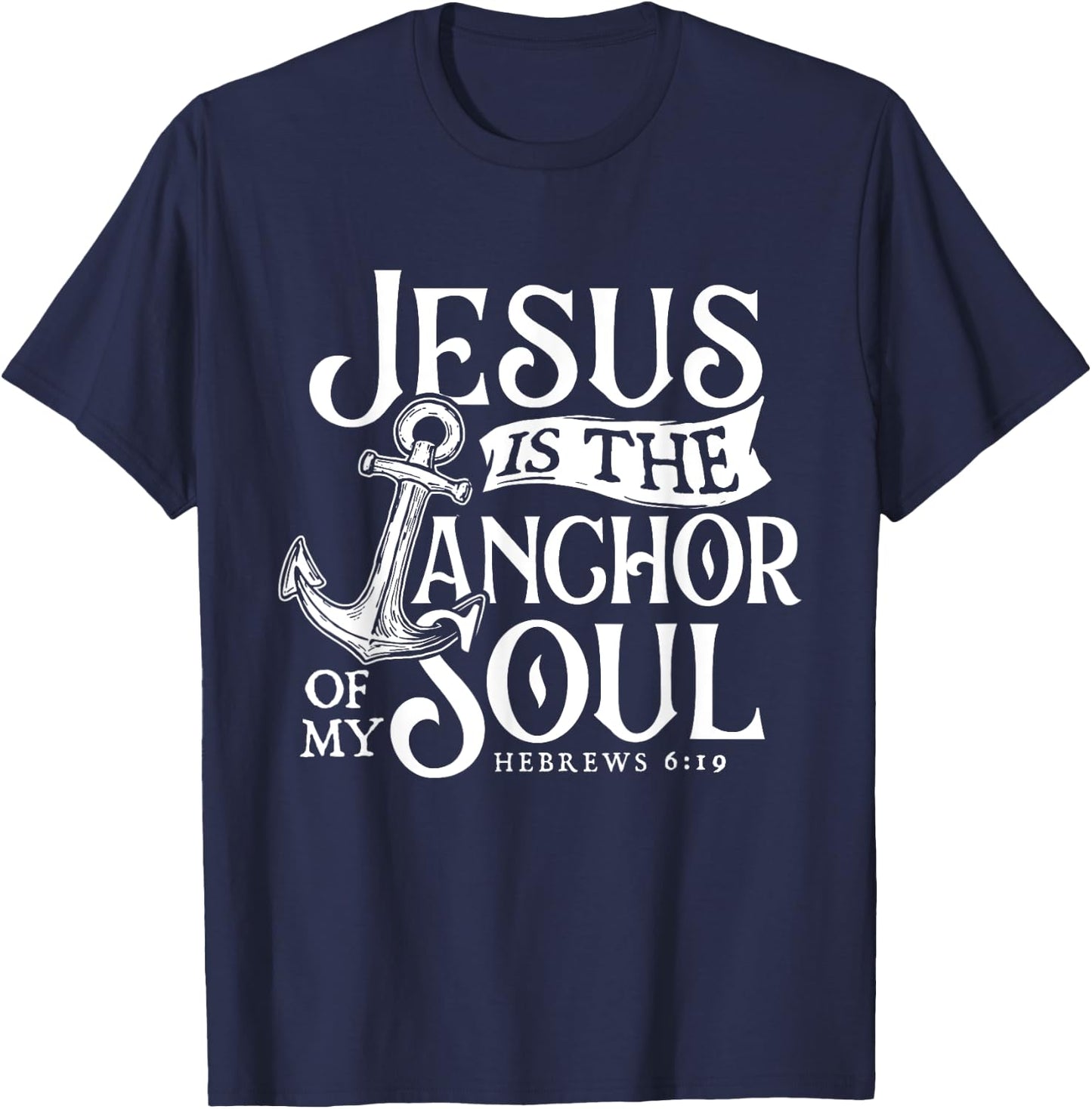 Jesus Is The Anchor Of My Soul - Bible Christian Faith T-Shirt - T-Shirt | Navy