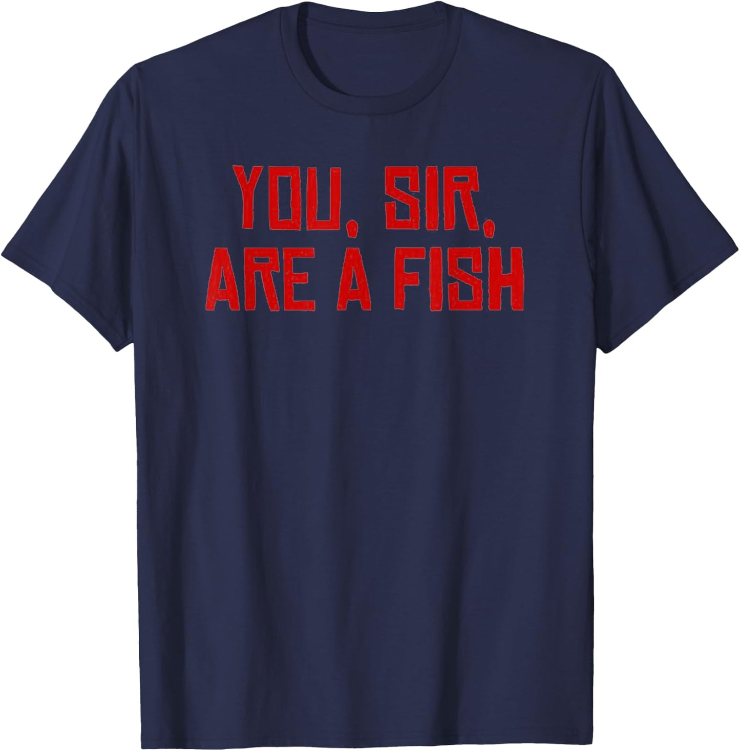 You sir are a fish T-Shirt - T-Shirt | Navy