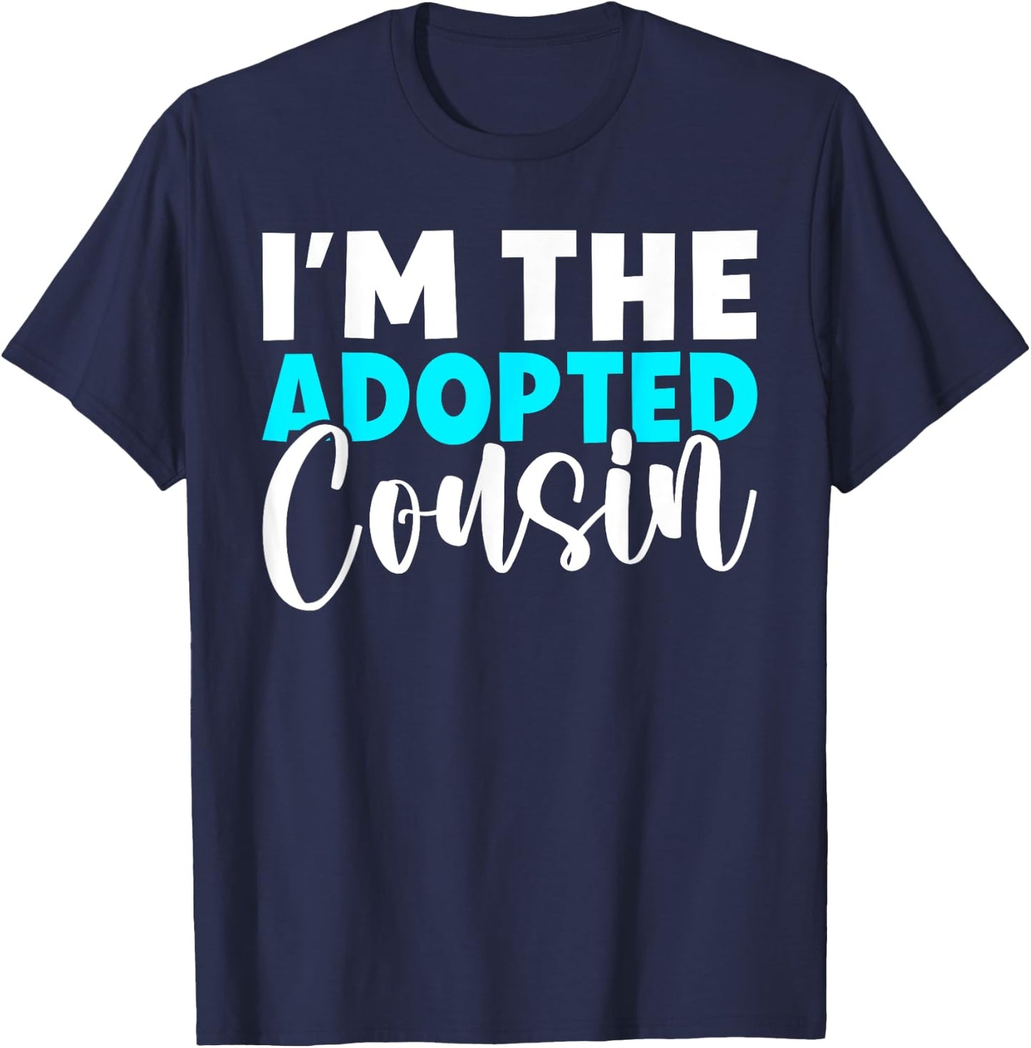 Im the adopted Cousin T-Shirt - T-Shirt | Navy