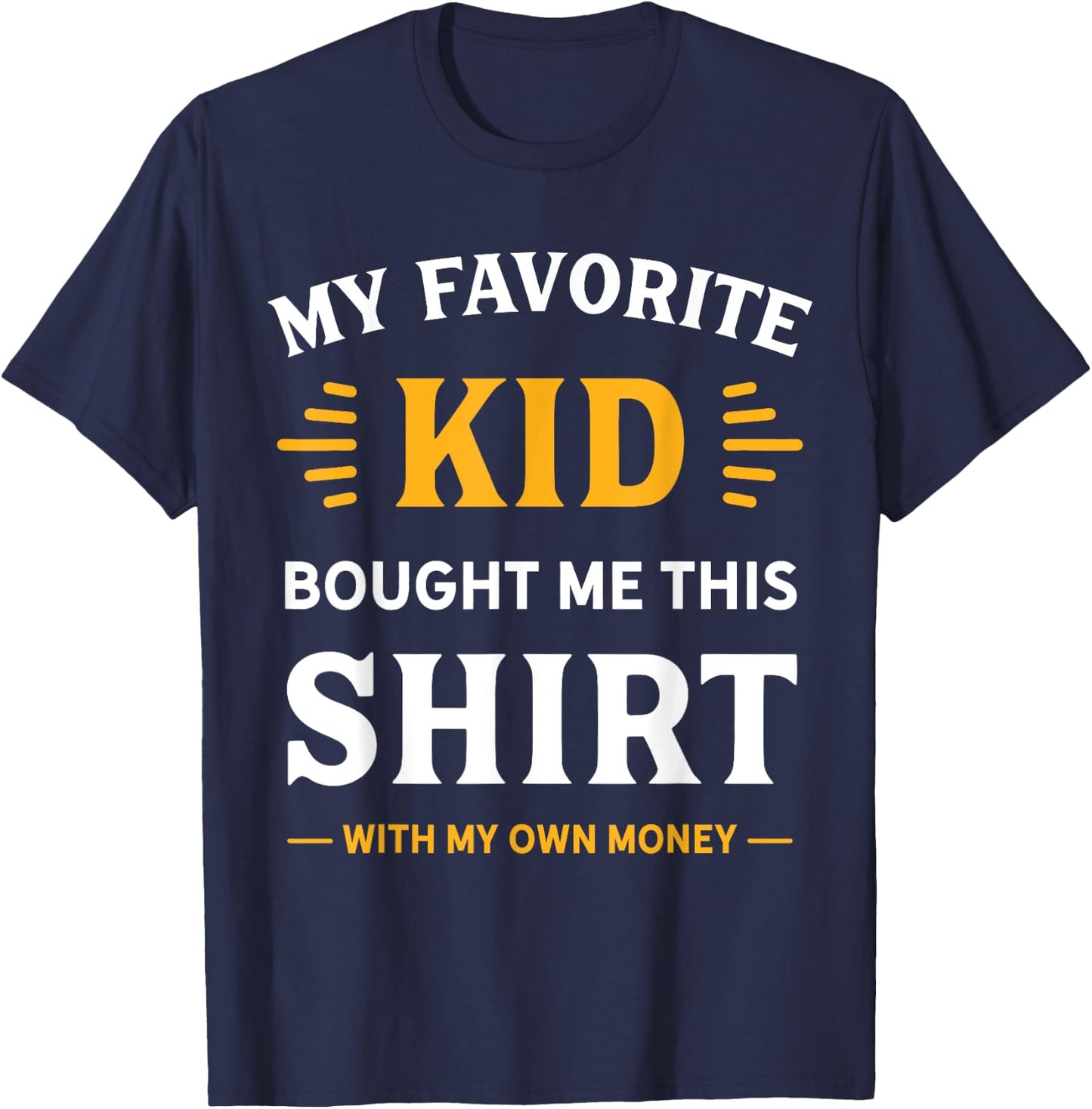 My Favorite Kid Bought Me This Shirt With My Money T-Shirt - T-Shirt | Navy