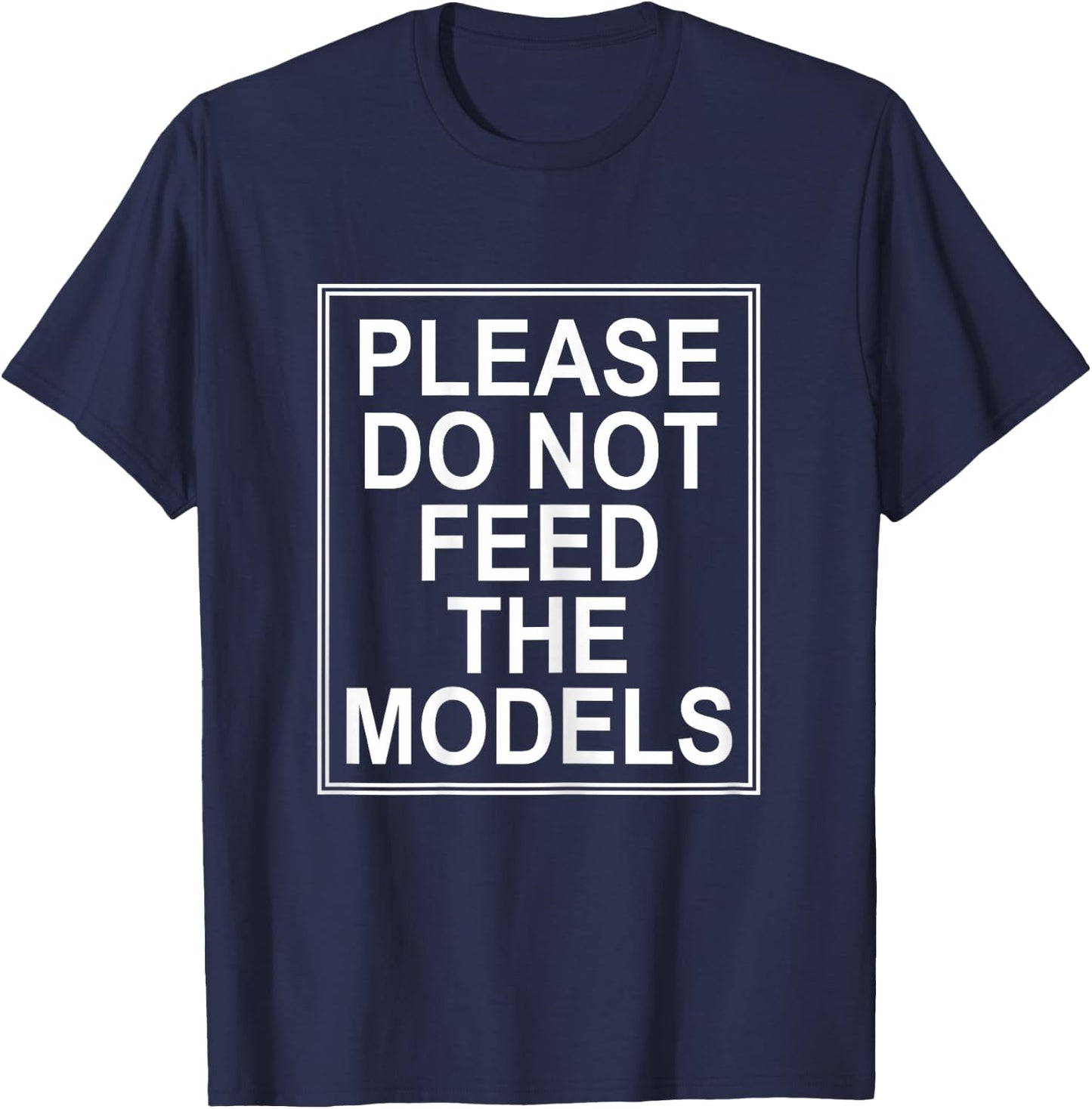 Please Do Not Feed the Models T-Shirt - T-Shirt | Navy