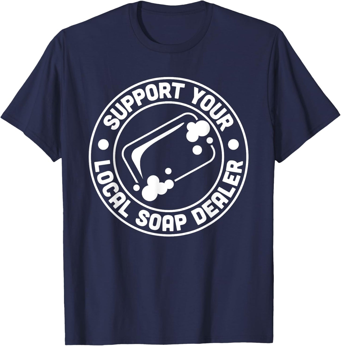 Support Your Local Soap Dealer Soap Making Handmade T-Shirt - T-Shirt | Navy