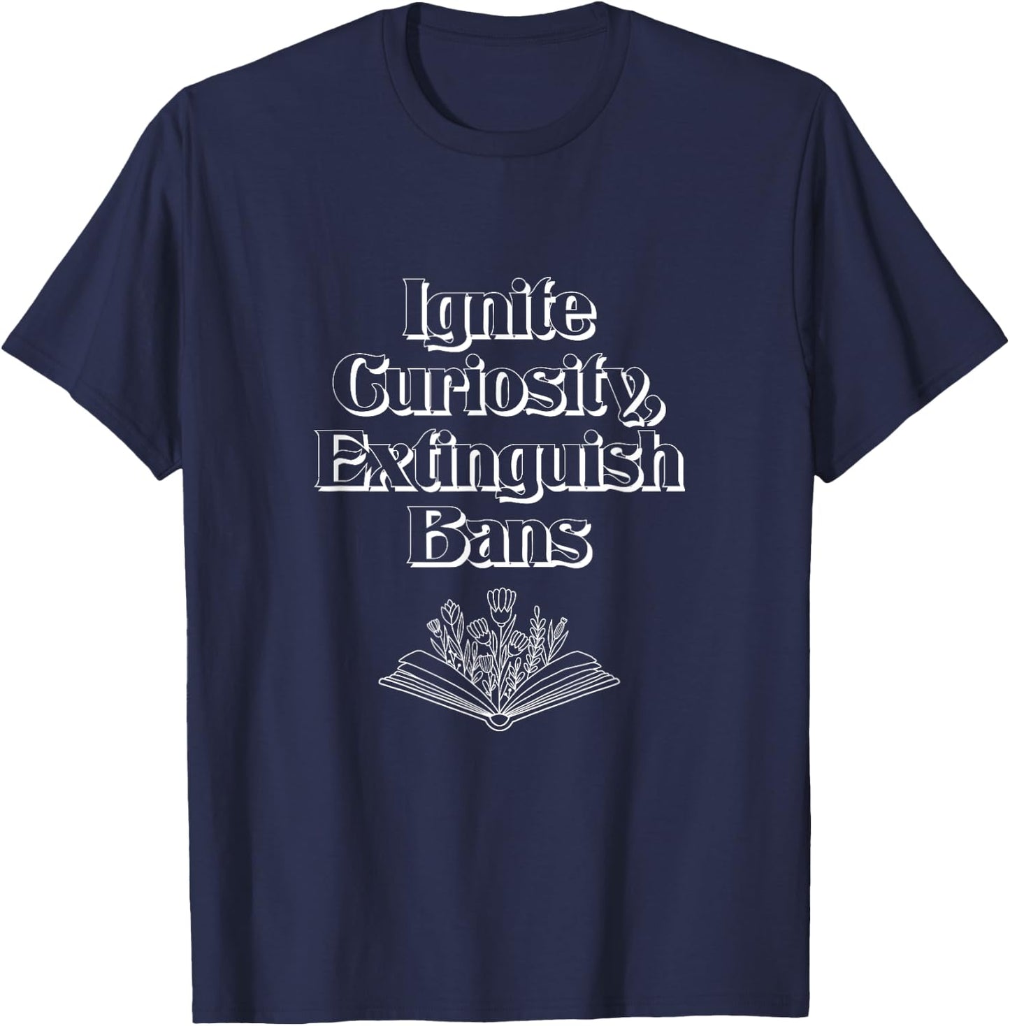 Ignite Curiosity, Extinguish Bans T-Shirt - T-Shirt | Navy