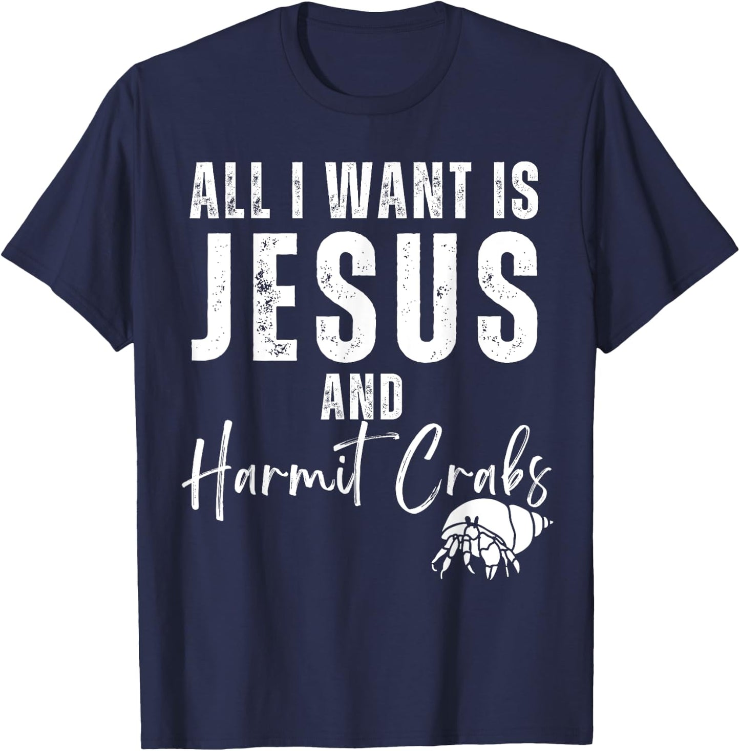 All I Want Is Jesus And Hermit Crabs Christian Humor Funny T-Shirt - T-Shirt | Navy