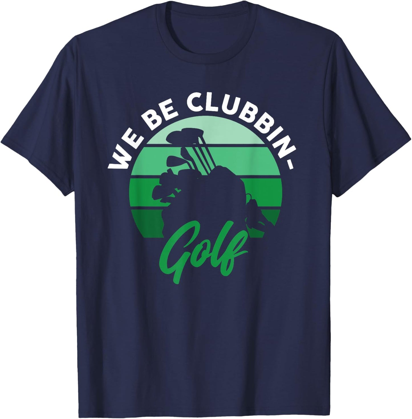 Funny We Be Clubbin Golf Lover T-Shirt - T-Shirt | Navy