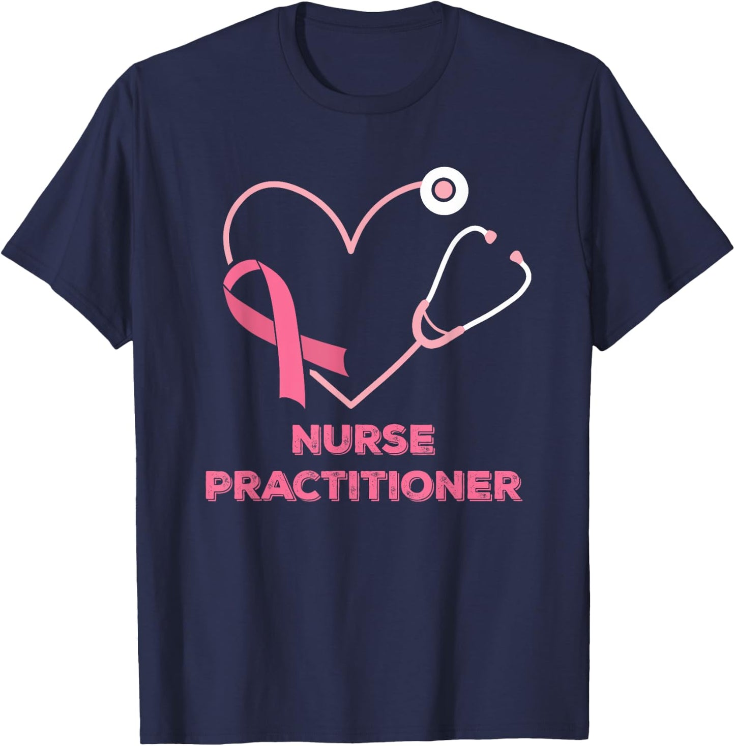 Nurse Practitioner Pink Heart Stethoscope Breast Cancer T-Shirt - T-Shirt | Navy