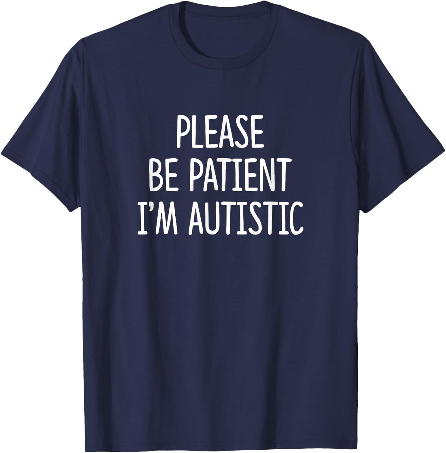 Please Be Patient - I'm Autistic T-Shirt - T-Shirt | Navy