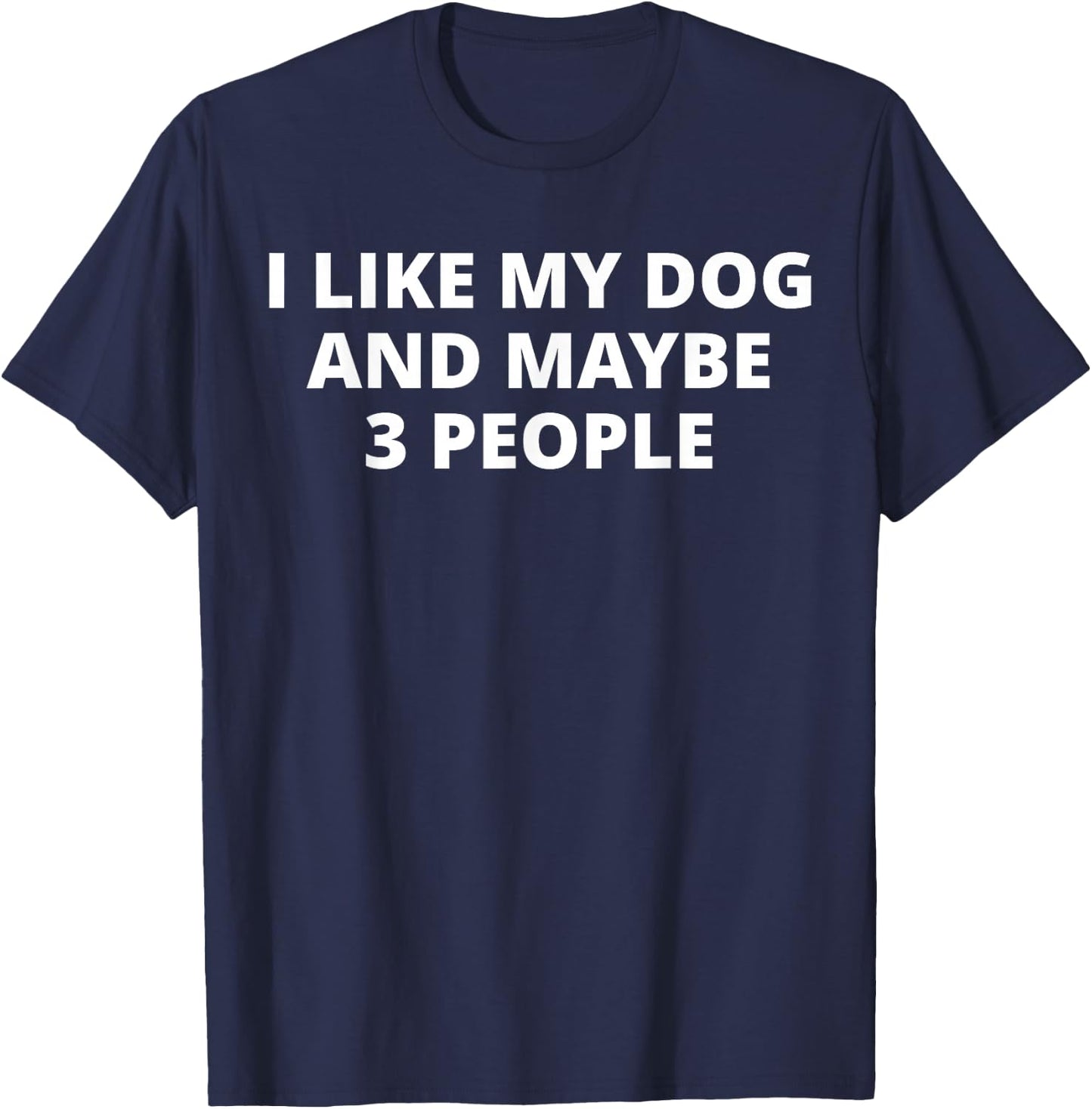 I Like My Dog And Maybe 3 People T-Shirt - T-Shirt | Navy
