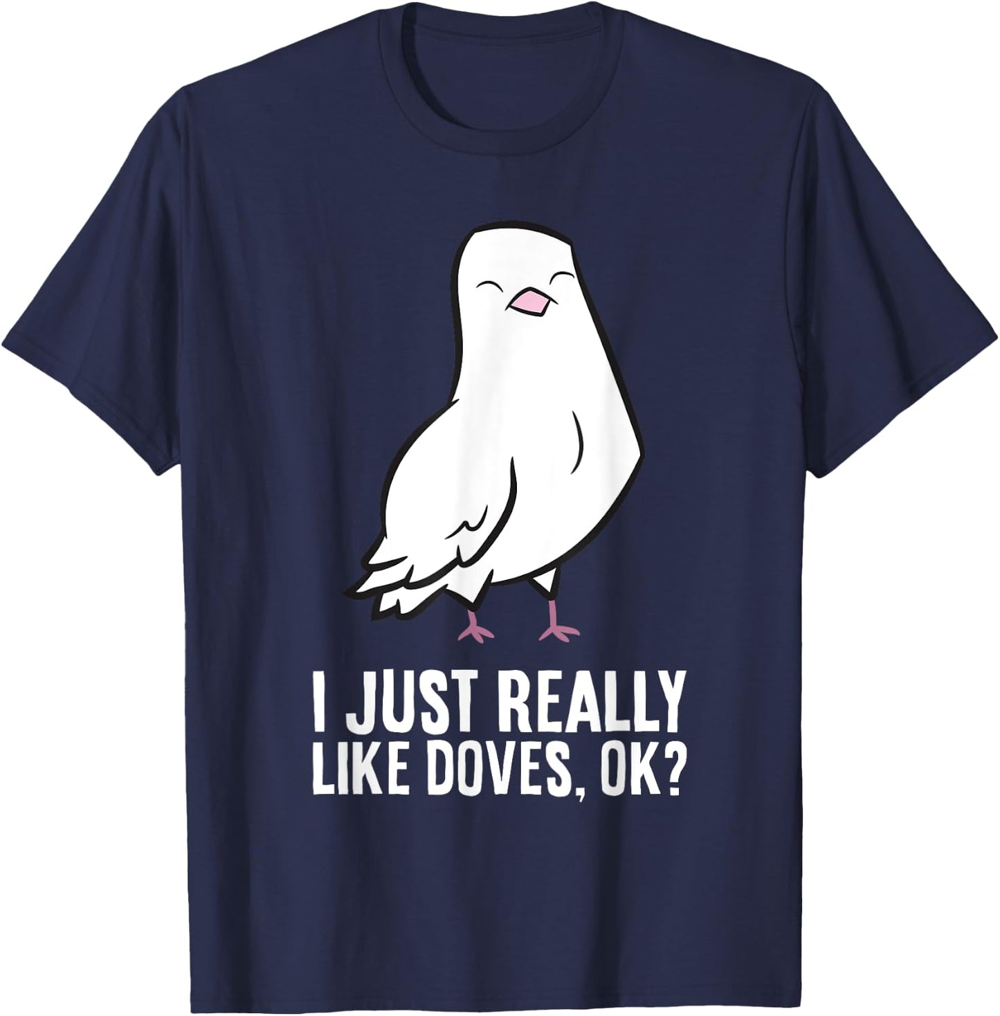 Dove Bird Lover I Just Really Like Doves T-Shirt - T-Shirt | Navy