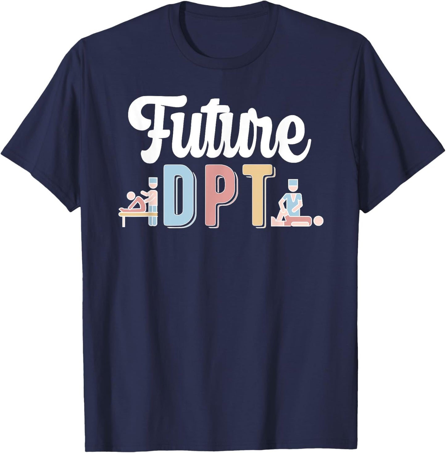 Future DPT Doctor Of Physical Therapy DPT T-Shirt - T-Shirt | Navy