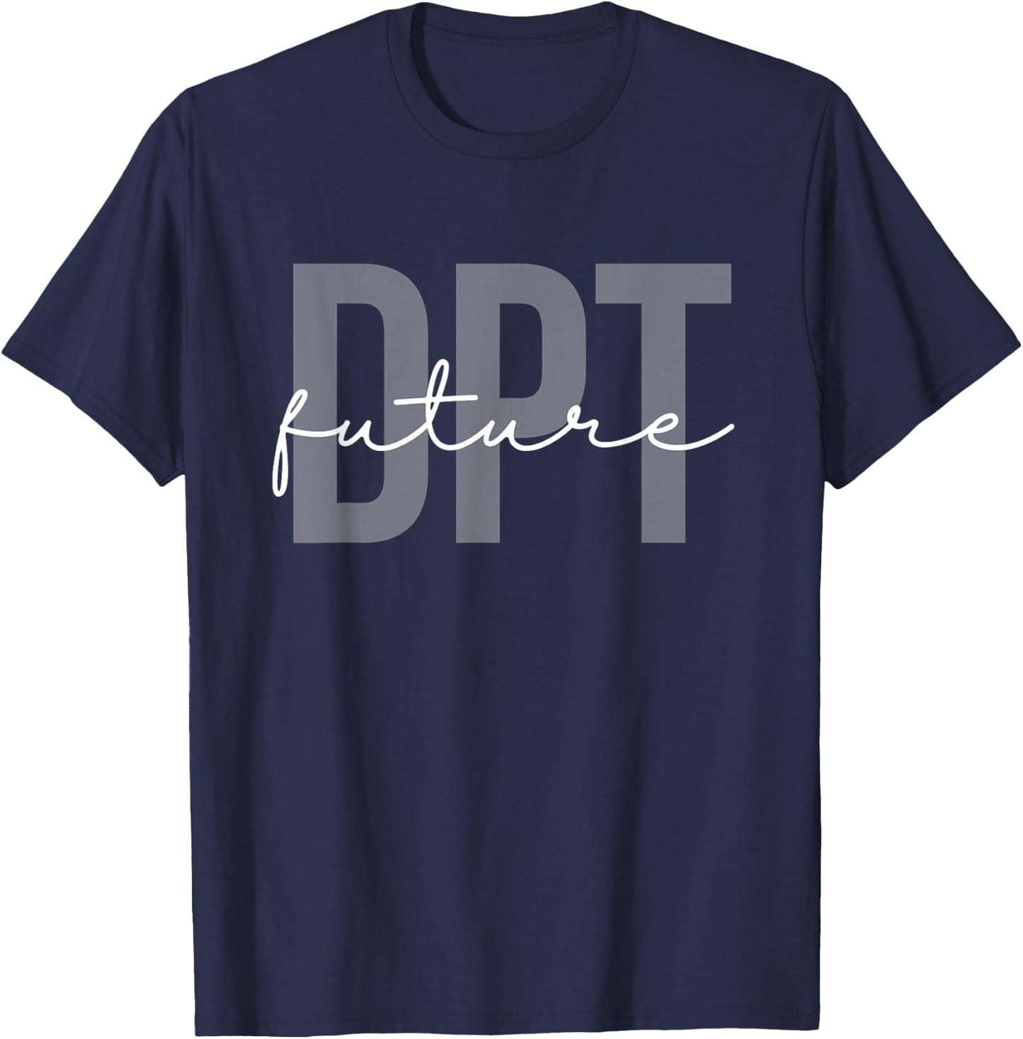 Future Doctor of Physical Therapy DPT Physical Therapist PTA T-Shirt - T-Shirt | Navy