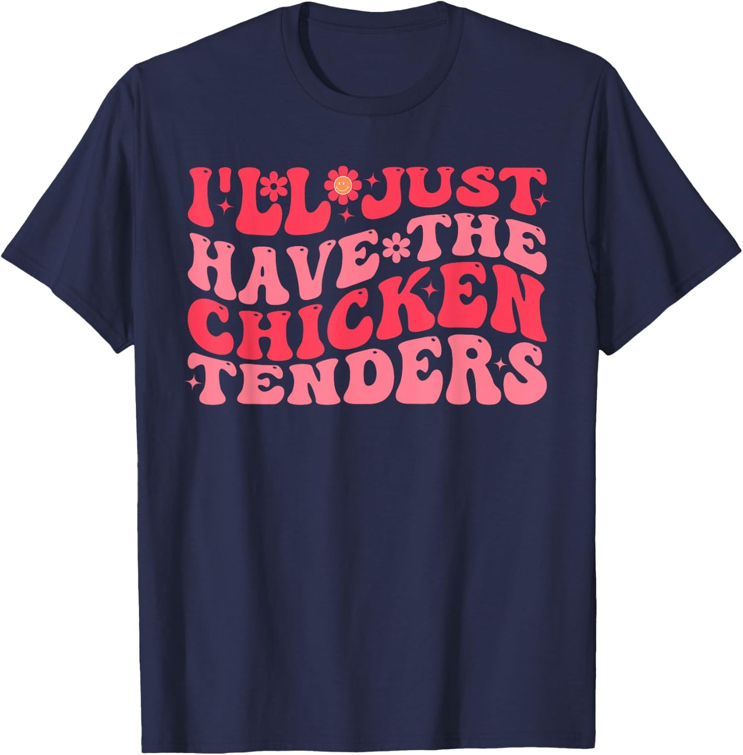 I'll Just Have The Chicken Tenders Funny Chicken groovy T-Shirt - T-Shirt | Navy