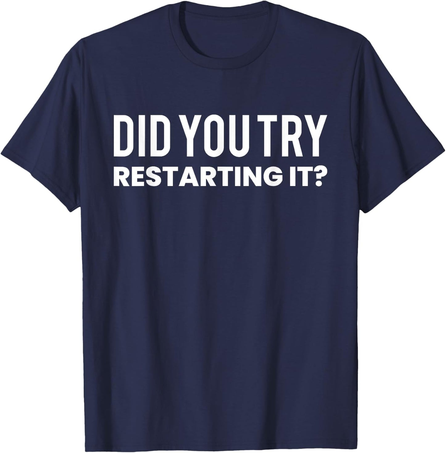 Did You Try Restarting It? programmer T-Shirt - T-Shirt | Navy