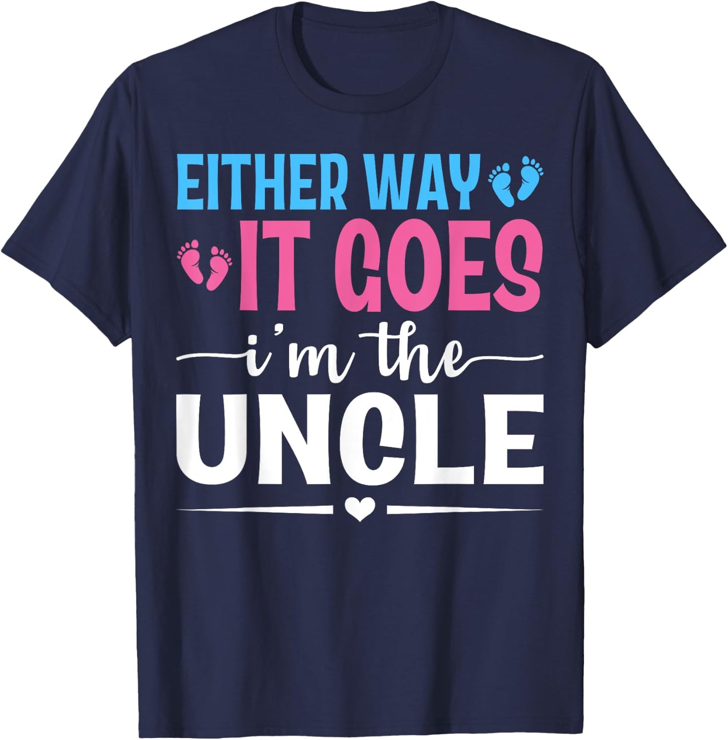 Either Way It Goes I'm The Uncle Gender Reveal Baby Shower T-Shirt - T-Shirt | Navy