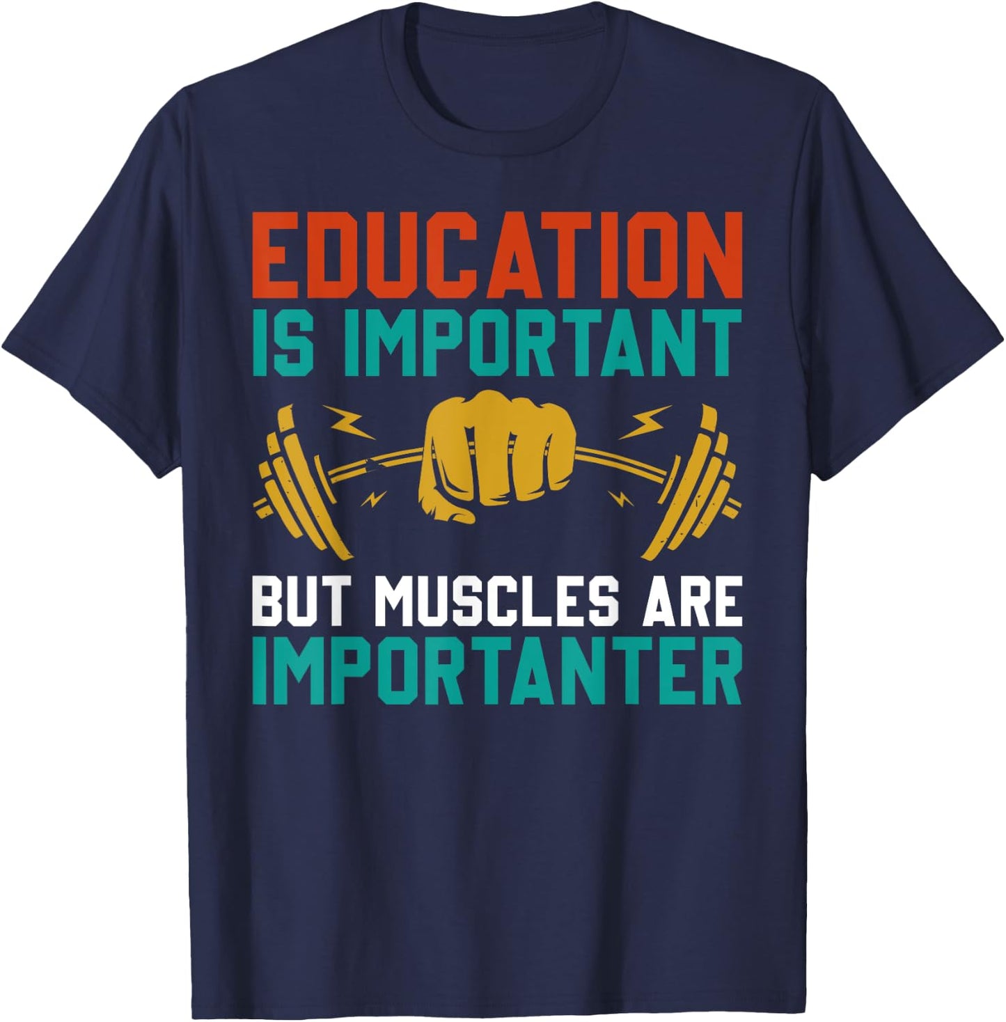 Education Is Important But Muscles Are Importanter T-Shirt - T-Shirt | Navy