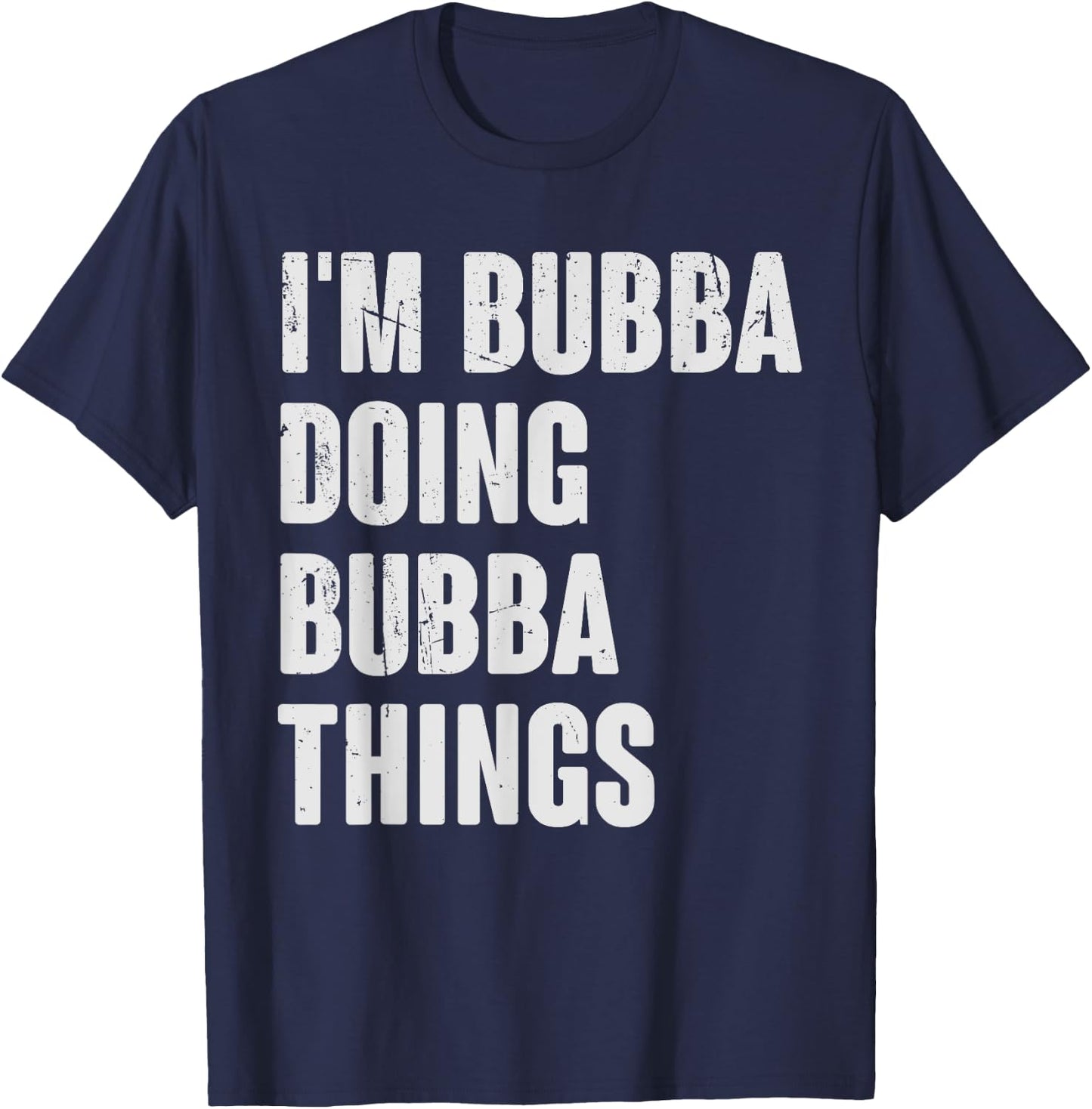 I'm Bubba Doing Bubba Things - Funny Gift Bubba Name T-Shirt - T-Shirt | Navy