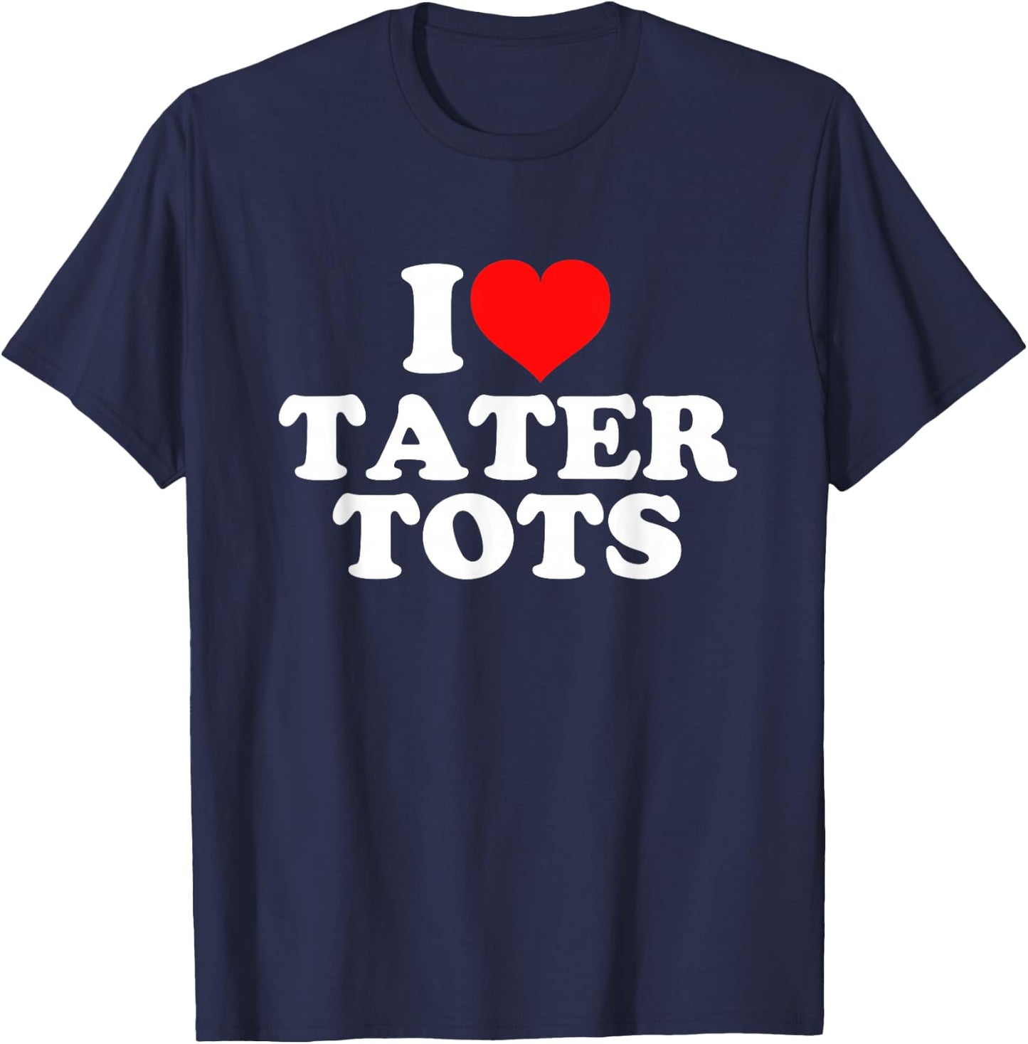 I Love Tater Tots T-Shirt - T-Shirt | Navy