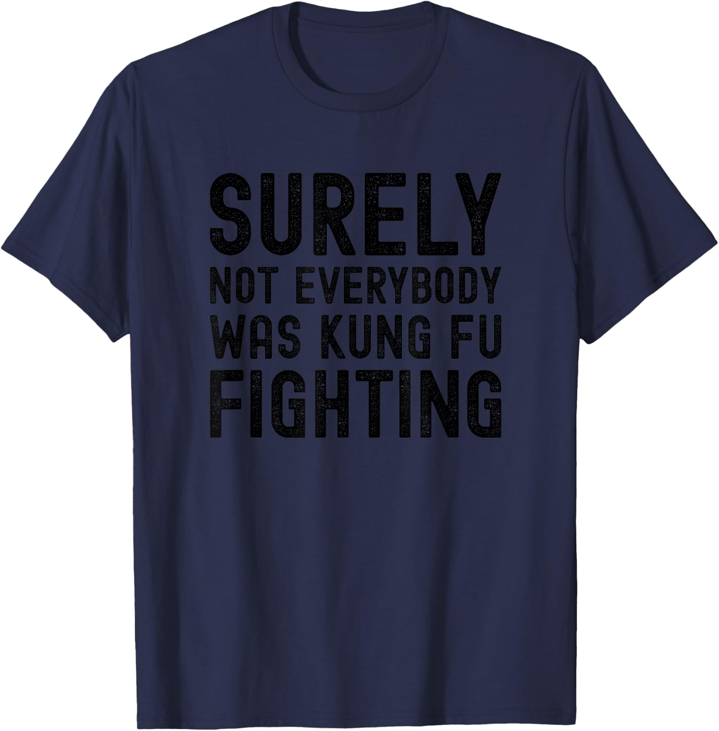 Surely Not Everybody Was Kung Fu Fighting Funny Song Vintage T-Shirt - T-Shirt | Navy
