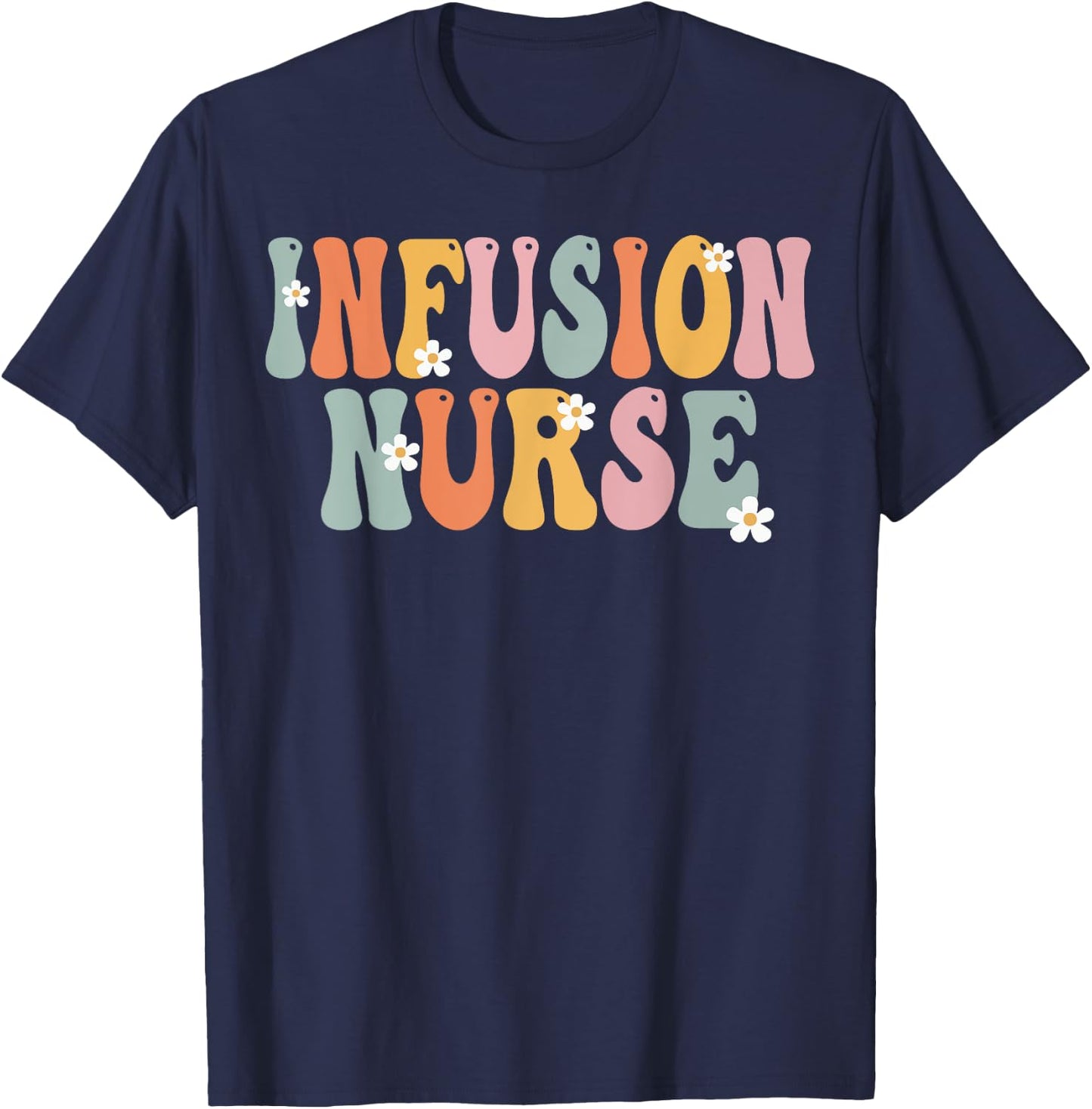 Infusion Nurse Week Groovy Appreciation Day Work T-Shirt - T-Shirt | Navy