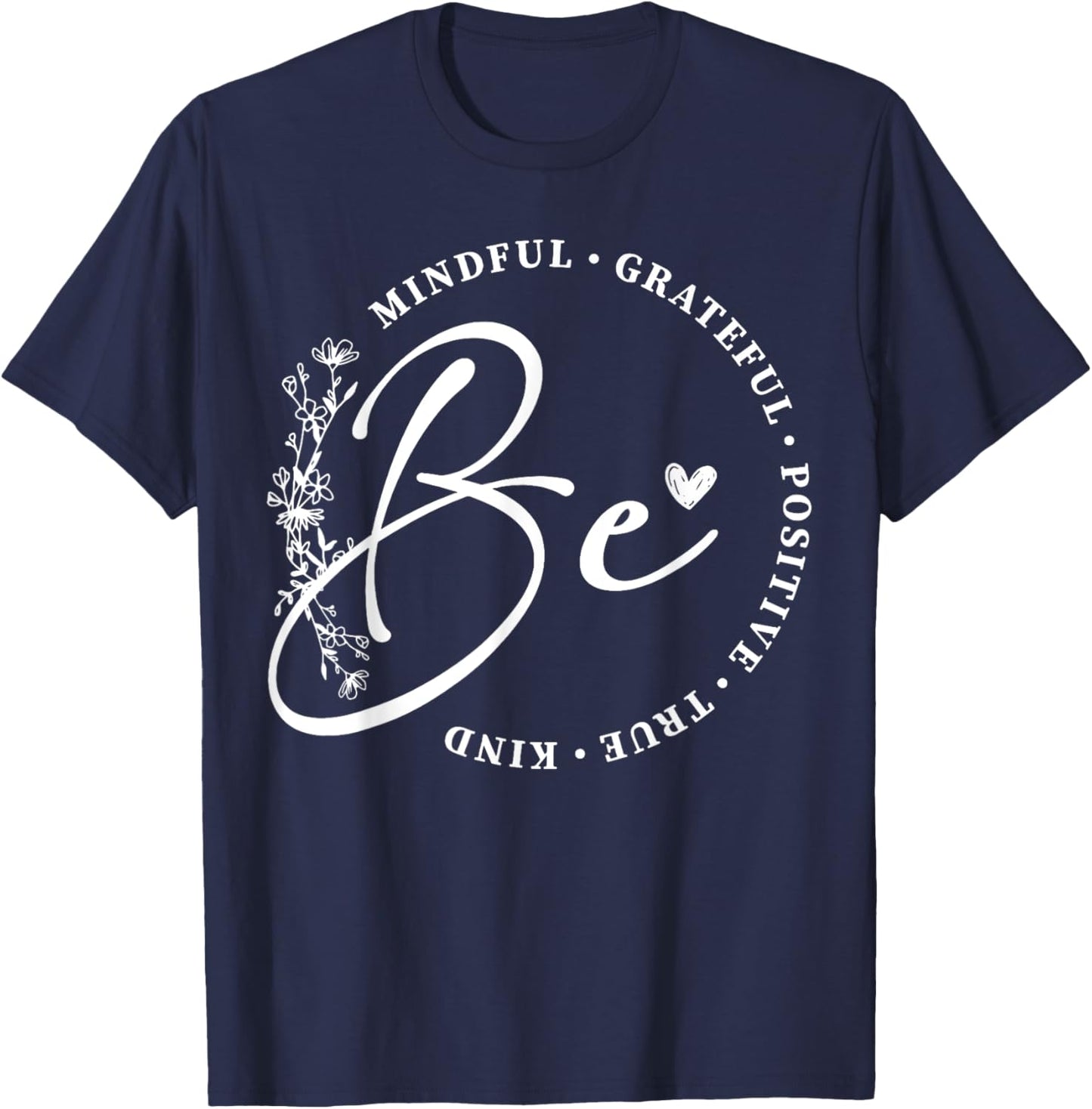 Be Mindful Grateful Positive True Kind Inspirational T-Shirt - T-Shirt | Navy
