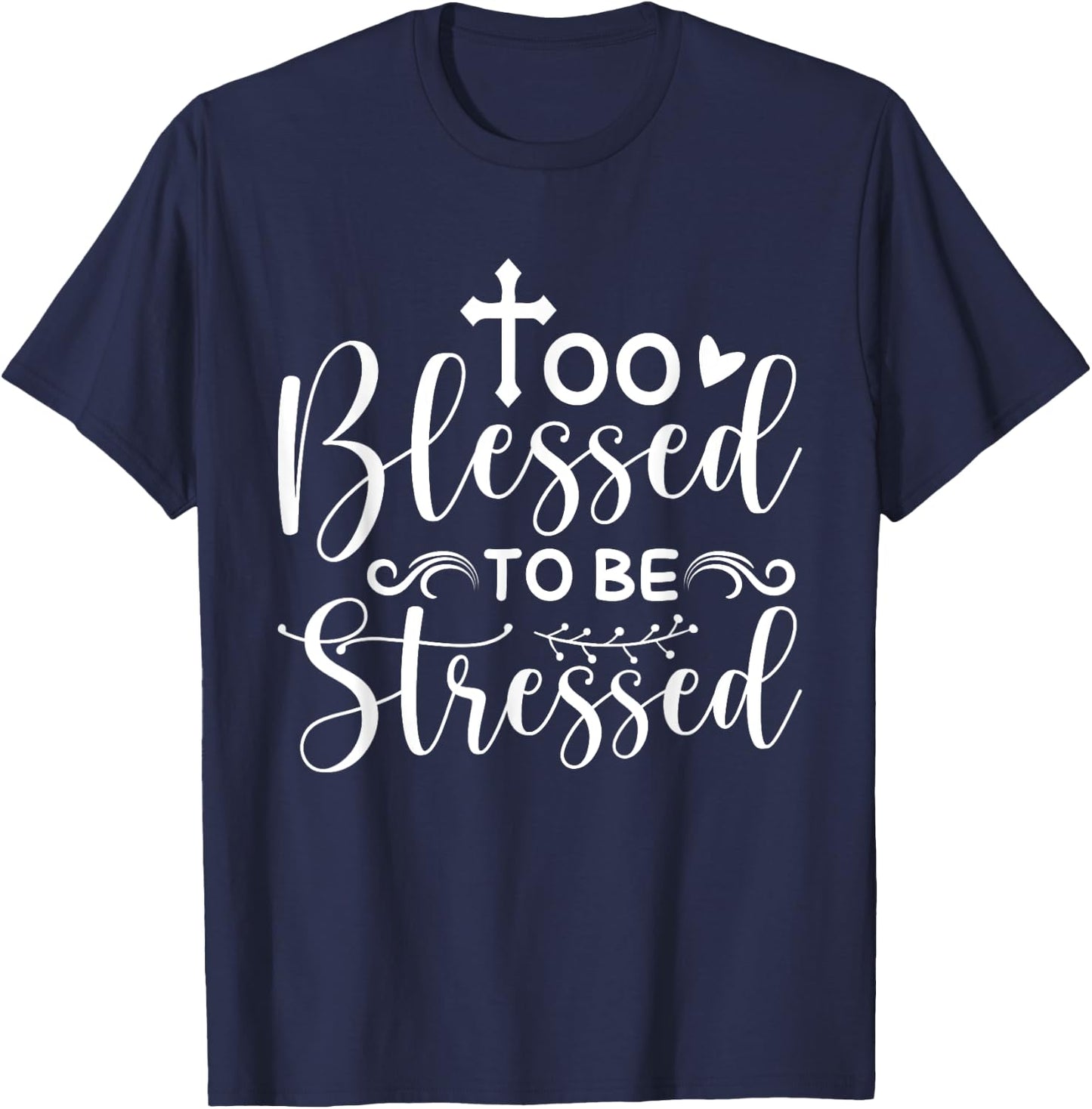 Inspirational Quote " Too Blessed to be Stressed" T-Shirt - T-Shirt | Navy
