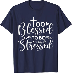 Inspirational Quote " Too Blessed to be Stressed" T-Shirt - T-Shirt | Navy