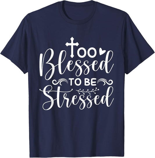 Inspirational Quote " Too Blessed to be Stressed" T-Shirt - T-Shirt | Navy