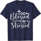 Inspirational Quote " Too Blessed to be Stressed" T-Shirt - T-Shirt | Navy