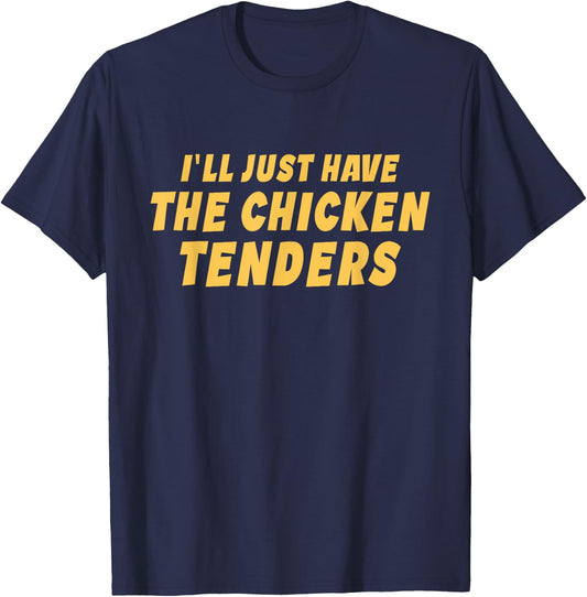 I'll Just Have The Chicken Tenders Funny T-Shirt - T-Shirt | Navy