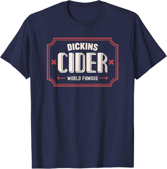 Dickins Cider World Famous For All Your Loved Ones Funny T-Shirt - T-Shirt | Navy