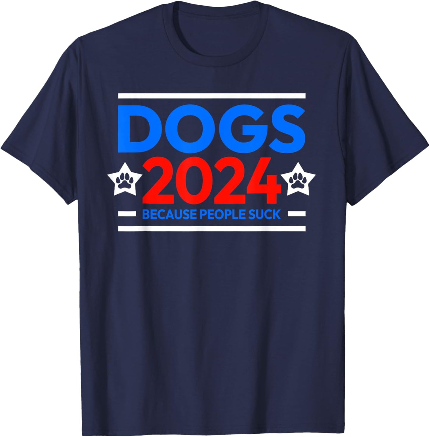 Dogs 2024 because people suck T-Shirt - T-Shirt | Navy