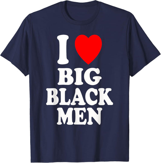I Heart (Love) Big Black Men Sexy Hot Attraction Handsome T-Shirt - T-Shirt | Navy