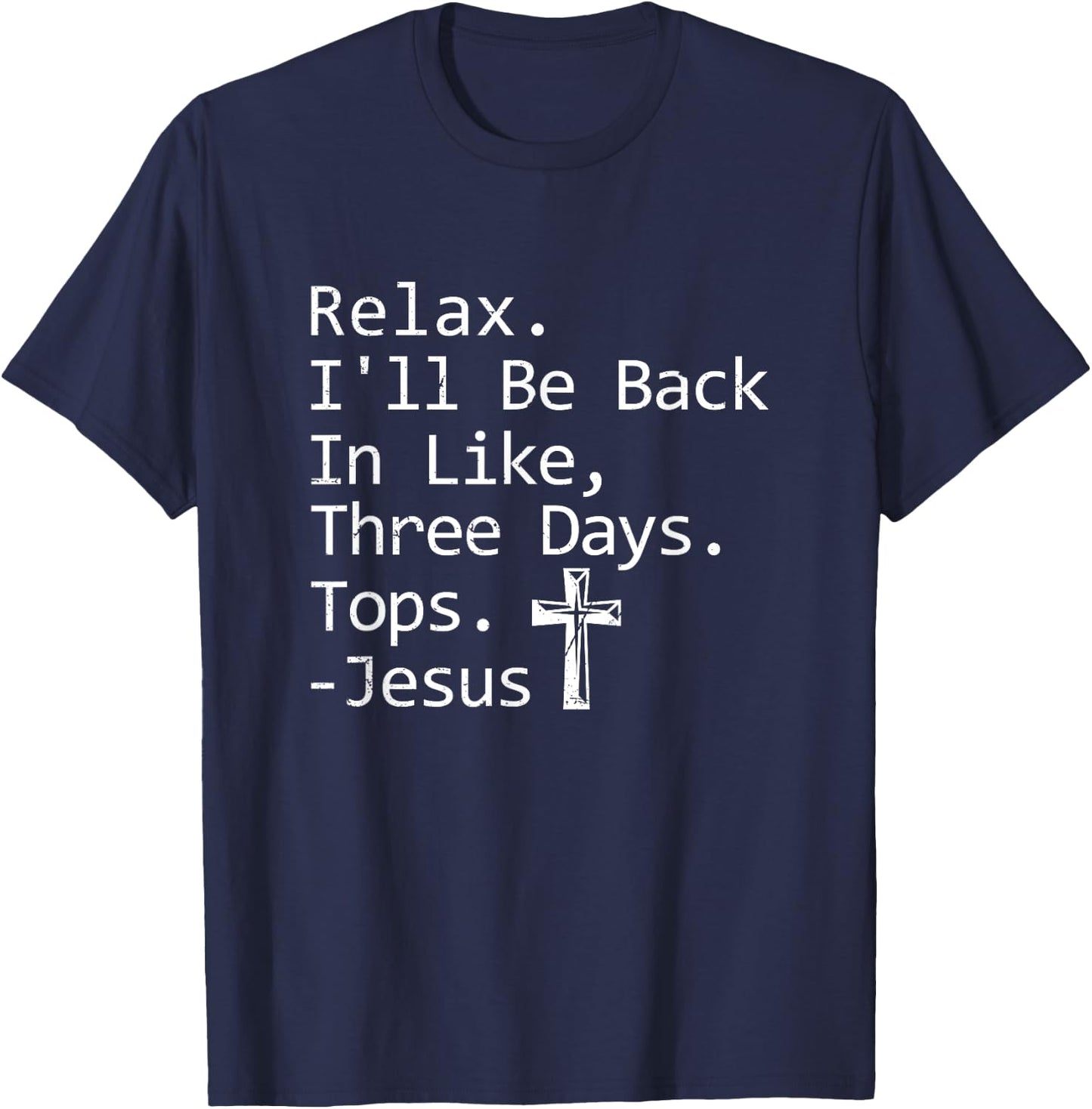 Relax I'll Be Back In Three Days Jesus Quote Christian Faith T-Shirt - T-Shirt | Navy