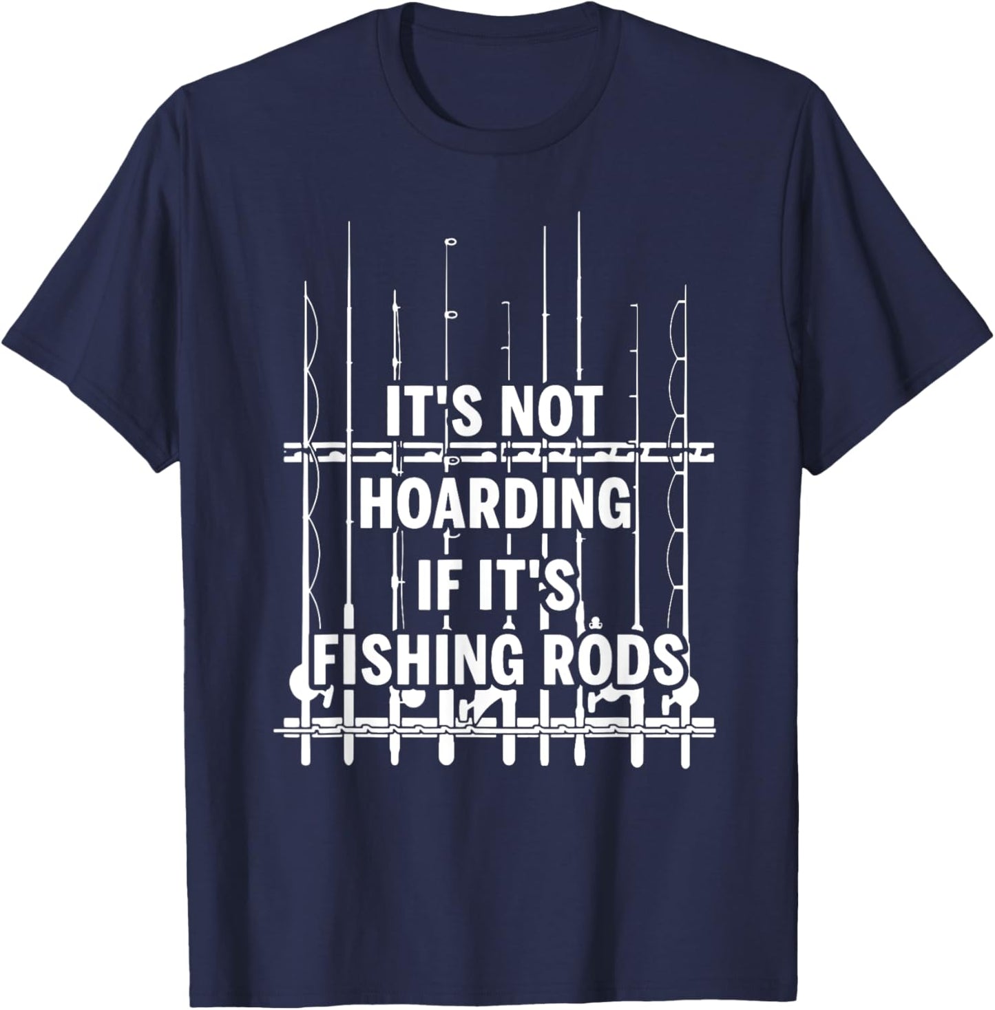It's not hoarding if it's fishing rods T-Shirt - T-Shirt | Navy