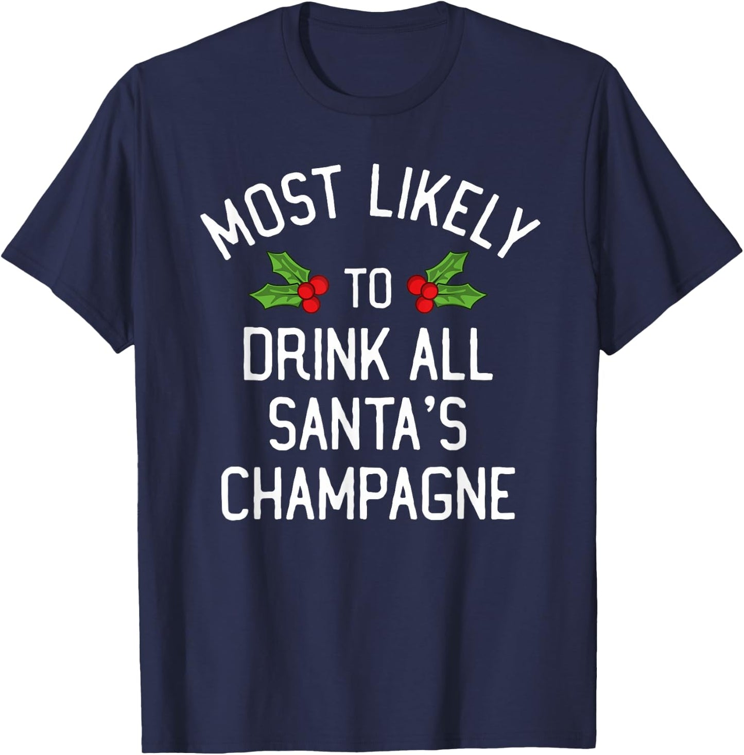 Most Likely To Christmas Drink All Santa's Champagne T-Shirt - T-Shirt | Navy