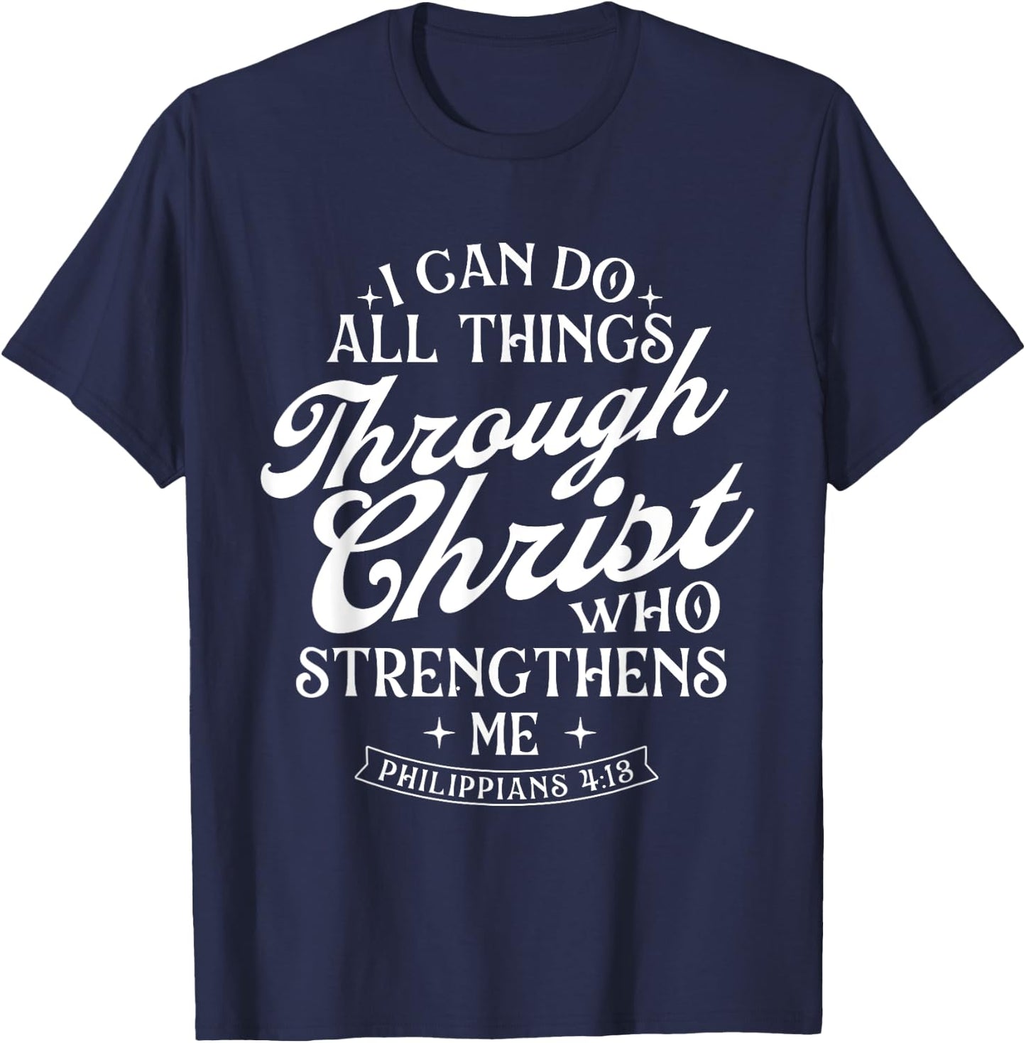 I Can Do All Things Through Christ - Bible Christian Faith T-Shirt - T-Shirt | Navy