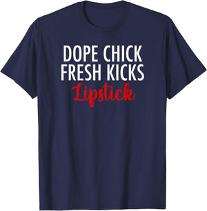 Dope Chick Fresh Kicks Lipstick Funny Saying Women Apparel T-Shirt - T-Shirt | Navy