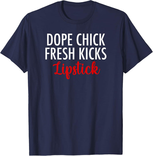 Dope Chick Fresh Kicks Lipstick Funny Saying Women Apparel T-Shirt - T-Shirt | Navy
