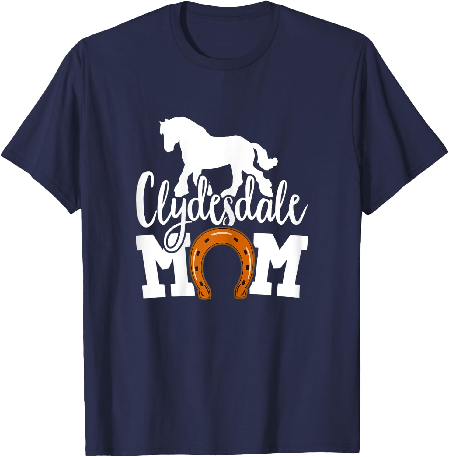 Clydesdale Mom Clydesdales Draft Horse T-Shirt - T-Shirt | Navy