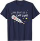 Shine Bright Like a Call Light - Sarcastic nurse T-Shirt - T-Shirt | Navy