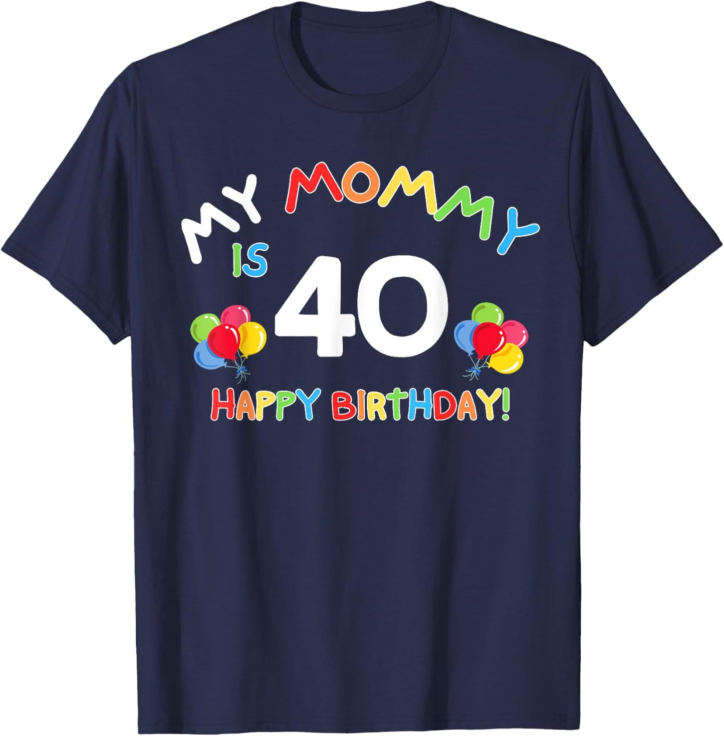 My Mommy Is 40 40th 40 Years Old Mama Mother Mom Kids Family T-Shirt - T-Shirt | Navy