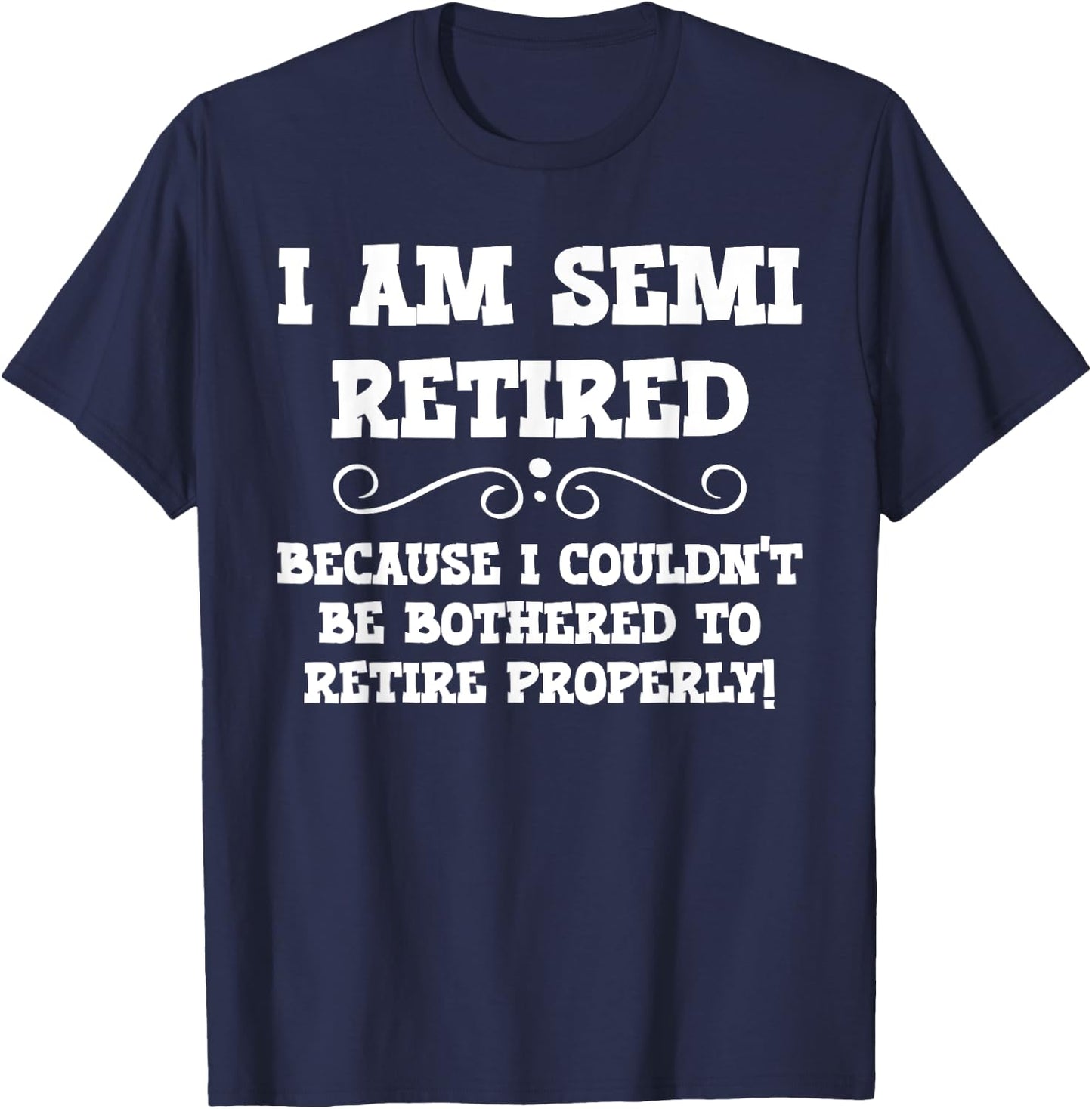 Semi Retirement Funny Semi Retired Slogan Pun T-Shirt - T-Shirt | Navy