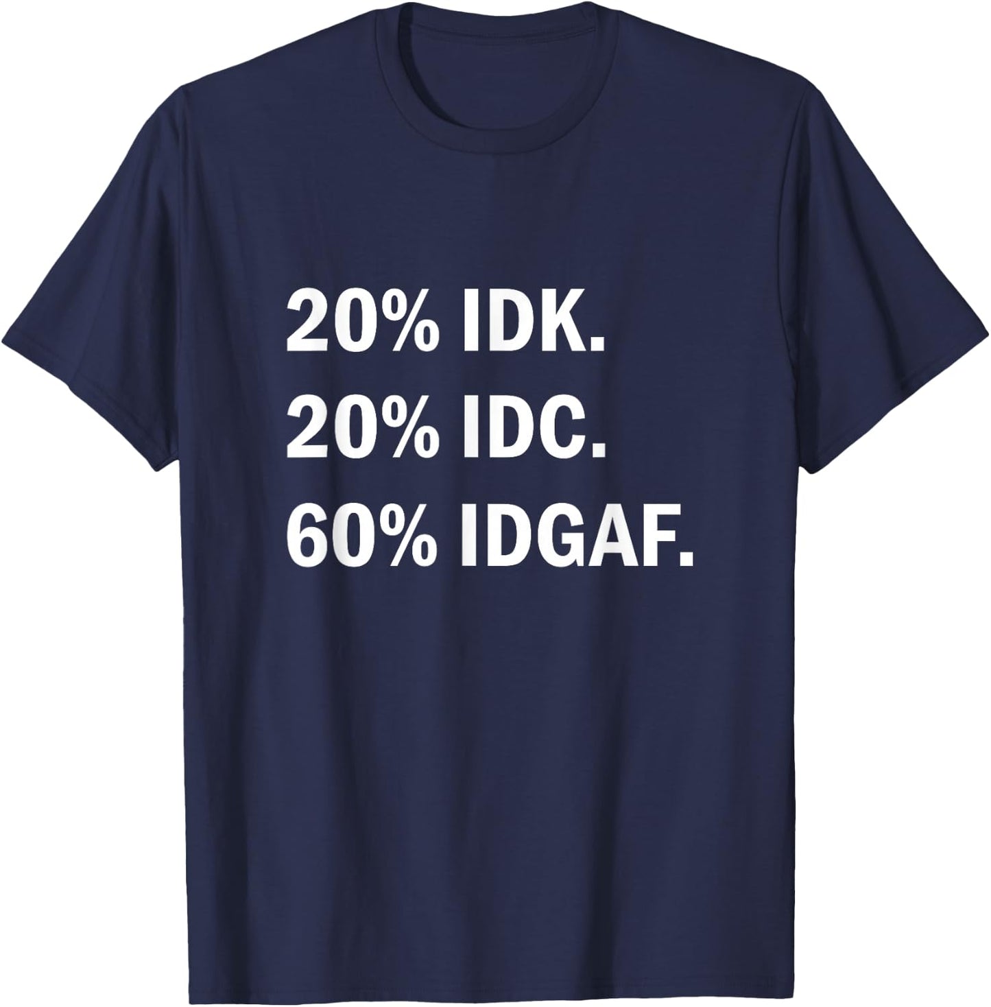 IDK IDC IDGAF Sarcasm T-Shirt - T-Shirt | Navy