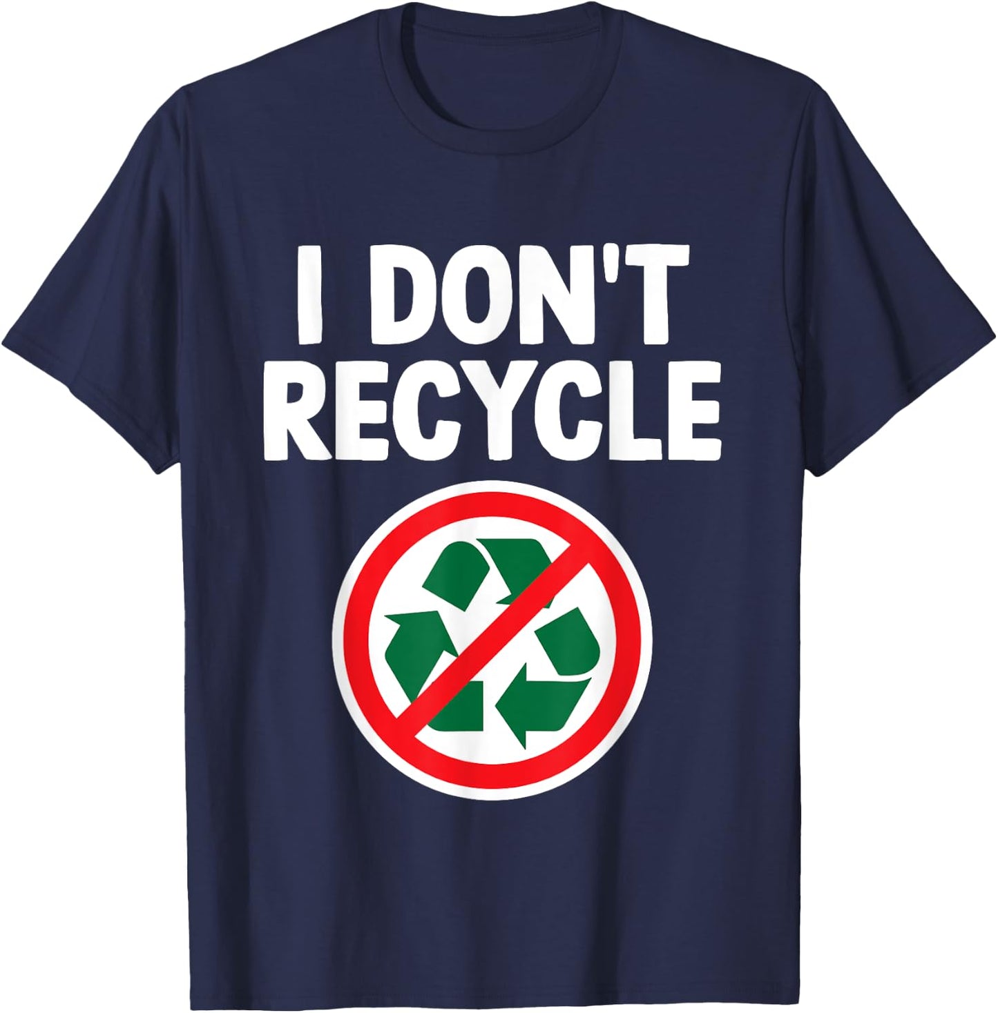 Funny I Don't Recycle Meme Sarcastic Dank Humor Hilarious T-Shirt - T-Shirt | Navy