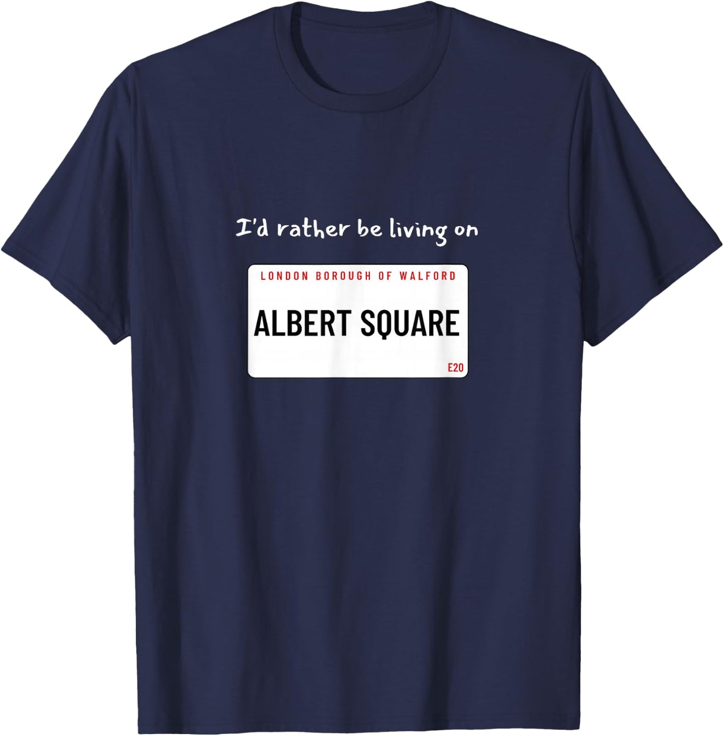I'd rather be living on Albert Square T-Shirt - T-Shirt | Navy