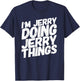 I'M JERRY DOING JERRY THINGS Funny Personalized Name Gifts T-Shirt - T-Shirt | Navy