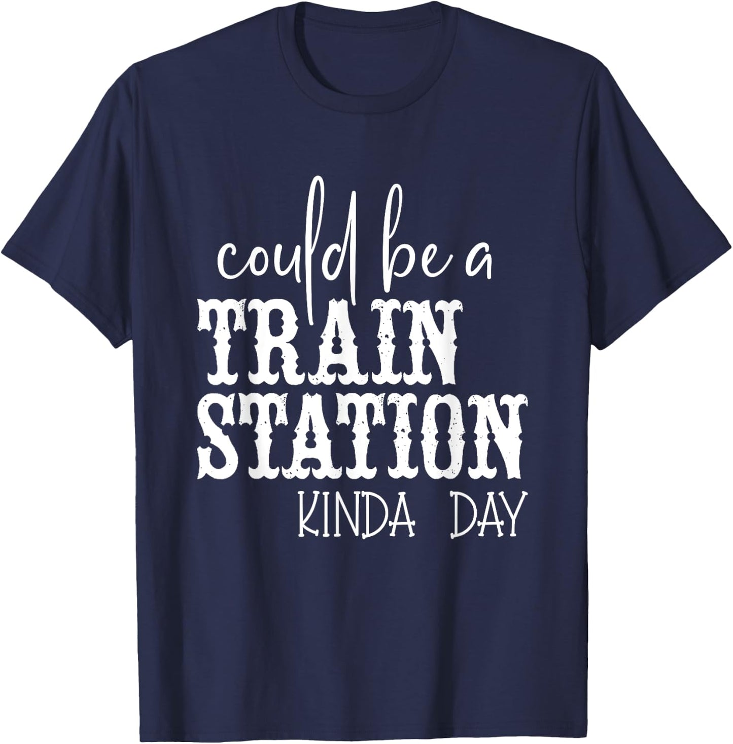 Could Be A Train Station Kinda Day T-Shirt - T-Shirt | Navy